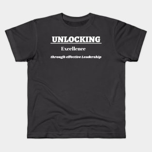 Unlocking Excellence Through effective Leadership Kids T-Shirt